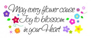 Cute flower quote / blessing - May every flower cause joy to blossom in your heart